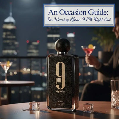 An Occasion Guide for Wearing Afnan 9 PM Night Out - Palette 21